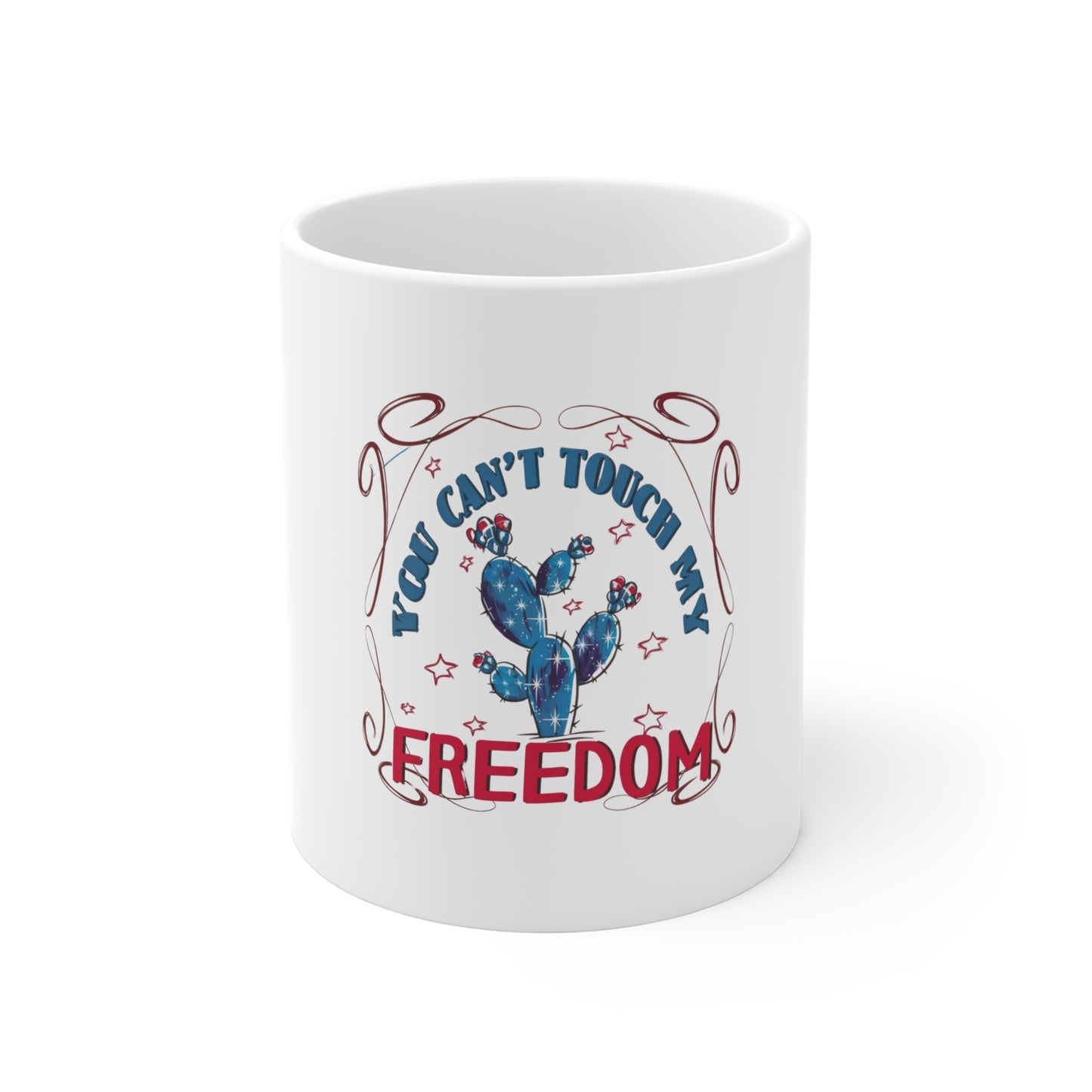 You Can't Touch My Freedom Mug — Patriotic Cactus 11oz Coffee Cup