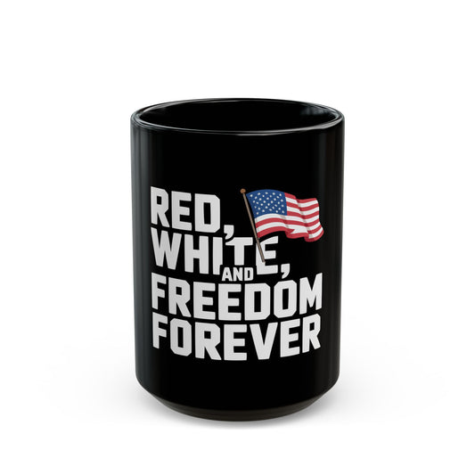Red, White and Freedom Forever Mug — Patriotic American Flag Coffee Cup (11oz & 15oz)