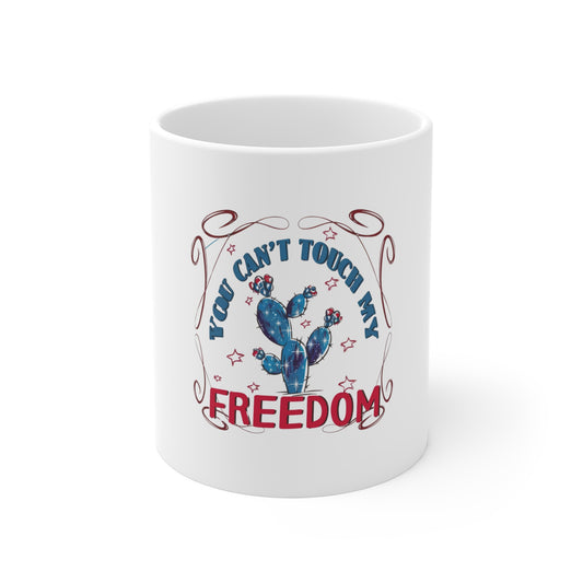 You Can't Touch My Freedom Mug — Patriotic Cactus 11oz Coffee Cup