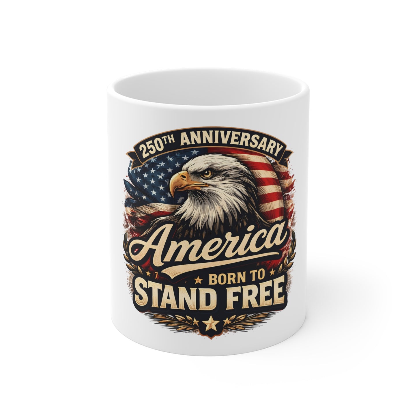 America Born to Stand Free Mug – 250th Anniversary Bald Eagle Coffee Mug – Patriotic USA Freedom Mug – Red White Blue Eagle Gift Mug 11oz