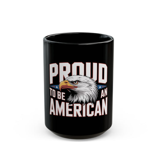 Proud to Be an American Mug — Eagle Flag Patriotic Coffee Cup (11oz/15oz)