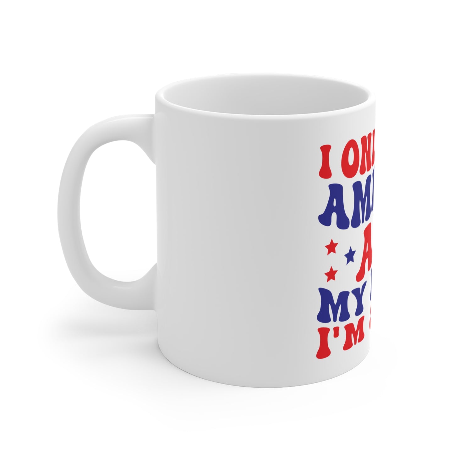 I Only Love America and My Mama I’m Sorry Coffee Mug – Funny Patriotic Mug – Retro 4th of July Mug – Bold Americana Humor Cup Patriotic 'I Only Love America and My Mama' 11oz Mug