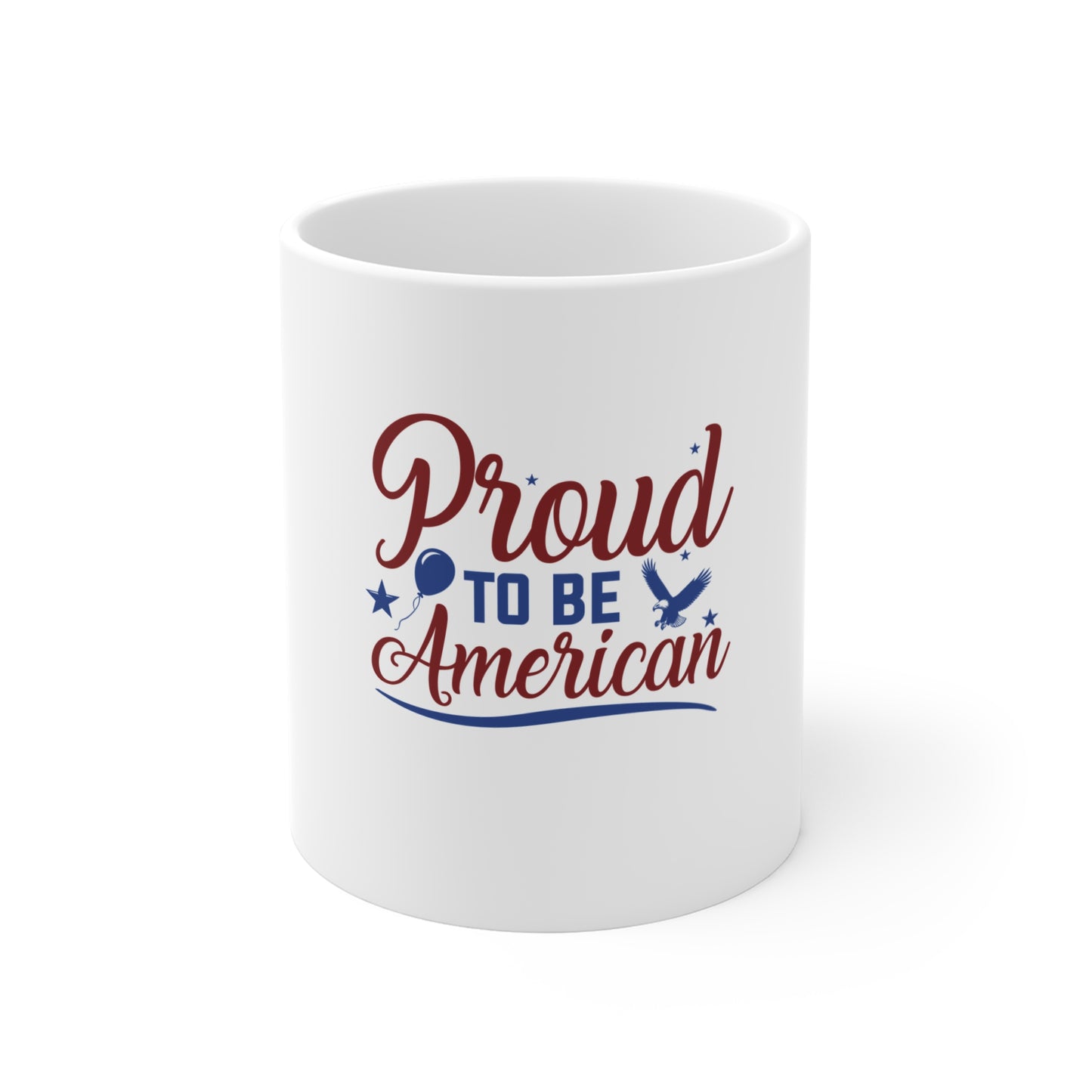 Proud To Be American Mug — Patriotic 11oz Coffee Cup (Fourth of July, Veterans Day)