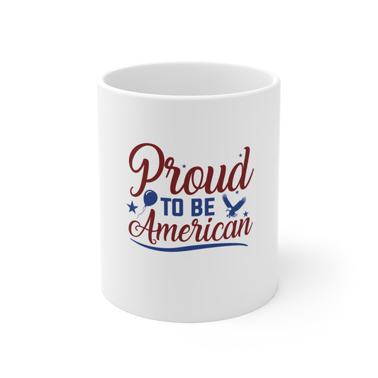 Proud To Be American Mug — Patriotic 11oz Coffee Cup (Fourth of July, Veterans Day)