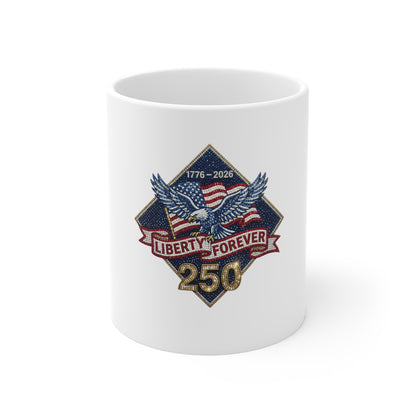 Liberty Forever 250 Mug — Patriotic 1776–2026 Eagle Coffee Cup