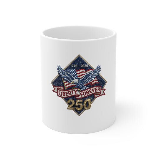 Liberty Forever 250 Mug — Patriotic 1776–2026 Eagle Coffee Cup