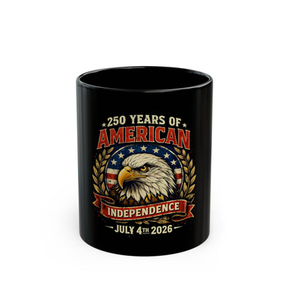 11oz/15oz Black Mug — "250 Years of American Independence" July 4th 2026 Patriotic Eagle Coffee Cup