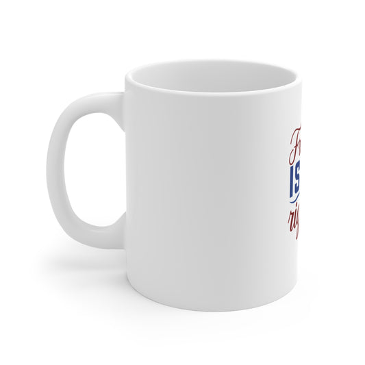 Freedom Is Our Right Mug — Patriotic 11oz Coffee Cup for Independence Day & Everyday